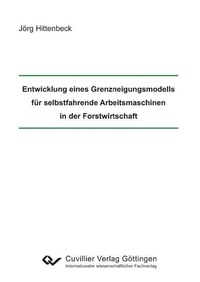Abbildung von: Entwicklung eines Grenzneigungsmodells für selbstfahrende Arbeitsmaschinen in der Forstwirtschaft - Cuvillier Verlag