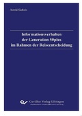 Cover: Informationsverhalten der Generation 50plus im Rahmen der Reiseentscheidung - Cuvillier Verlag eBooks