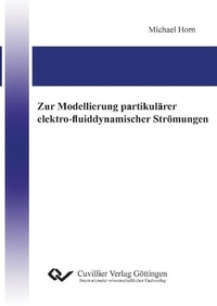 Enlarge image Cover: Zur Modellierung partikulärer elektro-fluiddynamischer Strömungen - Cuvillier Verlag eBooks
