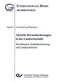 Cover: Aktuelle Herausforderungen in der Landwirtschaft: Die Beispiele Qualit&auml;tssicherung und Landpachtmarkt - Cuvillier Verlag eBooks