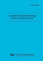 Cover: Controlled Release Solid Dosage Forms by Melt-Extrusion - Cuvillier Verlag eBooks