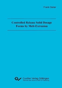 Enlarge image Cover: Controlled Release Solid Dosage Forms by Melt-Extrusion - Cuvillier Verlag eBooks