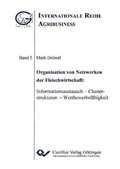 Cover: Organisation von Netzwerken der Fleischwirtschaft: Informationsaustausch – Clusterstrukturen – Wettbewerbsf&auml;higkeit - Cuvillier Verlag eBooks