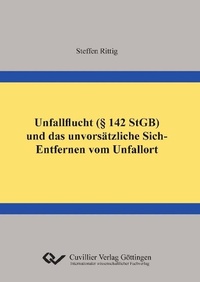 Abbildung von: Unfallflucht (§ 142 StGB) und das unvorsätzliche Sich-Entfernen vom Unfallort - Cuvillier Verlag