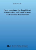 Cover: Experiments on the Fragility of Cooperation and Mechanisms to Overcome this Problem - Cuvillier Verlag eBooks