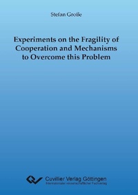 Enlarge image Cover: Experiments on the Fragility of Cooperation and Mechanisms to Overcome this Problem - Cuvillier Verlag eBooks
