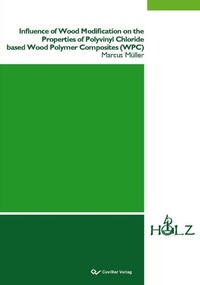 Abbildung von: Influence of Wood Modification on the Properties of Polyvinyl Chloride based Wood Polymer Composites (WPC) - Cuvillier Verlag