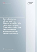 Cover: Entwicklung einer aktiven Steuerung f&uuml;r die geometrischen Qualit&auml;tsziele der Prozesskette Karosseriebau in der Vorserie - Cuvillier Verlag eBooks