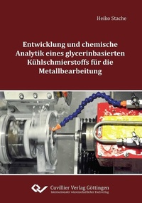 Abbildung von: Entwicklung und chemische Analytik eines glycerinbasierten Kühlschmierstoffs für die Metallbearbeitung - Cuvillier Verlag
