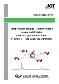 Abbildung von: Temperaturabhängige Reaktionskinetik massenselektierter mehrfach geladener Anionen in einem FT-ICR-Massenspektrometer - Cuvillier Verlag