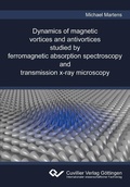 Cover: Dynamics of magnetic vortices and antivortices studied by ferromagnetic absorption spectroscopy and transmission x-ray microscopy - Cuvillier Verlag eBooks