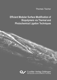 Enlarge image Cover: Efficient Modular Surface Modification of Biopolymers via Thermal and Photochemical Ligation Techniques - Cuvillier Verlag eBooks