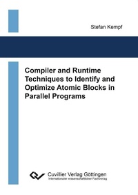 Enlarge image Cover: Compiler and Runtime Techniques to Identify and Optimize Atomic Blocks in Parallel Programs - Cuvillier Verlag eBooks