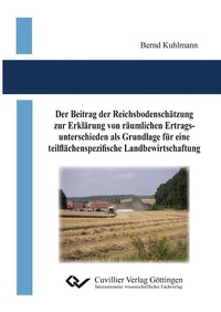 Abbildung von: Der Beitrag der Reichsbodenschätzung zur Erklärung von räumlichen Ertragsunterschieden als Grundlage für eine teilflächenspezifische Landbewirtschaftung - Cuvillier Verlag