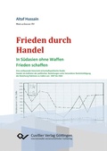 Cover: Frieden durch Handel. In S&uuml;dasien ohne Waffen Frieden schaffen - Cuvillier Verlag eBooks