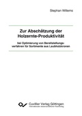 Cover: Zur Absch&auml;tzung der Holzernte-Produktivit&auml;t bei Optimierung von Bereitstellungsverfahren f&uuml;r Sortimente aus Laubholzkronen - Cuvillier Verlag eBooks