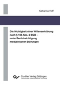 Cover: Die Nichtigkeit einer Willenserkl&auml;rung nach &sect; 105 Abs. 2 BGB – unter Ber&uuml;cksichtigung medizinischer St&ouml;rungen - Cuvillier Verlag eBooks