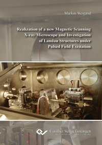 Abbildung von: Realization of a new Magnetic Scanning X-ray Microscope and Investigation of Landau Structures under Pulsed Field Excitation - Cuvillier Verlag