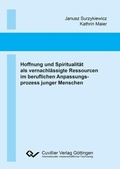 Cover: Hoffnung und Spiritualit&auml;t als vernachl&auml;ssigte Ressourcen im beruflichen Anpassungsprozess junger Menschen - Cuvillier Verlag eBooks