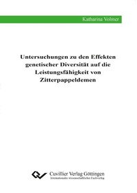 Abbildung von: Untersuchungen zu den Effekten genetischer Diversität auf die Leistungsfähigkeit von Zitterpappeldemen - Cuvillier Verlag