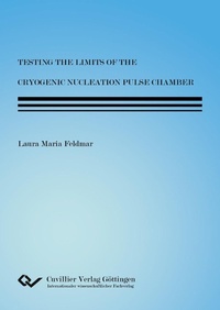 Abbildung von: Testing the Limits of the Cyrogenic Nucleation Pulse Chamber - Cuvillier Verlag