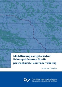 Bild vergrößern Bild: Modellierung navigatorischer Fahrerpräferenzen für die personalisierte Routenberechnung - Cuvillier Verlag eBooks