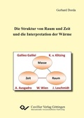 Cover: Die Struktur von Raum und Zeit, abgeleitet vom v. Klitzing&acute;s Quanten-Hall-Effekt, Galilei&acute;s Weg-Zeit-Gesetz der Bewegung, Wien&acute;schen Verschiebungsgesetz und Avogadro-Loschmidt Gesetz, und die Interpretation der W&auml;rme - Cuvillier Verlag eBooks