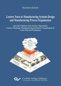 Cover: Lecture Notes in Manufacturing Systems Design and Manufacturing Process Organisation - Cuvillier Verlag eBooks