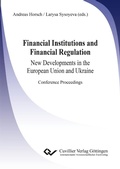 Cover: Financial Institutions and Financial Regulation – New Developments in the European Union and Ukraine - Cuvillier Verlag eBooks