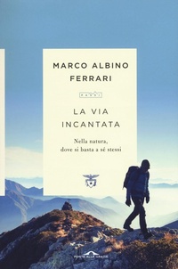 Abbildung von: La via incantata. Nella natura, dove si basta a sé stessi - Passi;Ponte alle Grazie