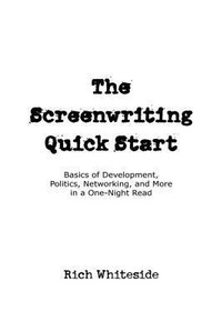 Abbildung von: The Screenwriting Quick Start - Richard E. Whiteside, Jr.