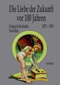 Cover: Die Liebe der Zukunft vor 100 Jahren - synergenVerlag