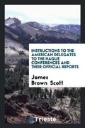 Cover: Instructions to the American Delegates to the Hague Conferences and Their ... - Trieste Publishing