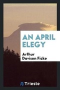 Cover: An April Elegy - Trieste Publishing