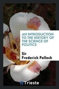 Cover: An Introduction to the History of the Science of Politics - Trieste Publishing