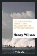 Cover: Lectures on the Theory and Practice of the Ophthalmoscope - Trieste Publishing