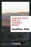 Cover: Angling Days and an Angler's Books - Trieste Publishing