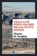 Cover: Adam Cast Forth (Sacred Drama in Five Songs) - Trieste Publishing