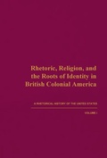 Cover: Rhetoric, Religion, and the Roots of Identity in British Colonial America - Michigan State University Press