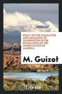 Abbildung von: Essay on the Character and Influence of Washington in the Revolution of the United States of America - Trieste Publishing