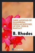 Cover: Three Apostles of Quakerism - Trieste Publishing