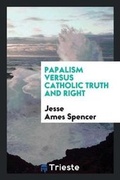 Cover: Papalism Versus Catholic Truth and Right - Trieste Publishing