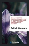 Cover: Catalogue of the Specimens and Drawings of Mammalia and Birds of Nepal and Thibet. Presented by B. H. Hodgson - Trieste Publishing