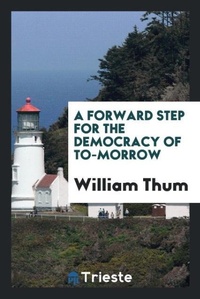 Abbildung von: A Forward Step for the Democracy of To-Morrow - Trieste Publishing