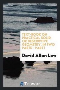 Enlarge image Cover: Text-Book on Practical Solid or Descriptive Geometry. in Two Parts - Part I - Trieste Publishing