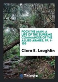 Cover: Foch the Man - Trieste Publishing