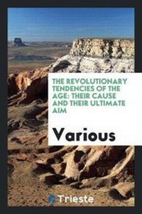 Abbildung von: The Revolutionary Tendencies of the Age - Trieste Publishing