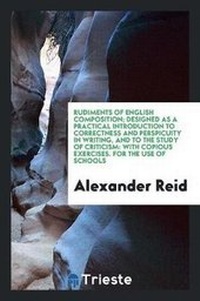Enlarge image Cover: Rudiments of English Composition; Designed as a Practical Introduction to Correctness and Perspicuity in Writing, and to the Study of Criticism - Trieste Publishing