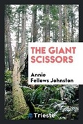 Cover: The Giant Scissors - Trieste Publishing