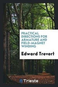 Enlarge image Cover: Practical Directions for Armature and Field-Magnet Winding - Trieste Publishing
